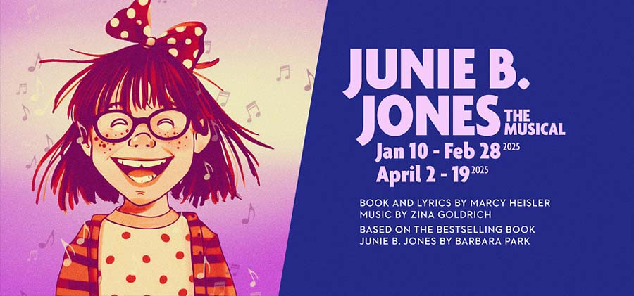 Junie B. Jones, The Musical Book and Lyrics by Marcy Heisler Music by Zina Goldrich Based on the Bestselling Book “Junie B. Jones” by Barbara Park