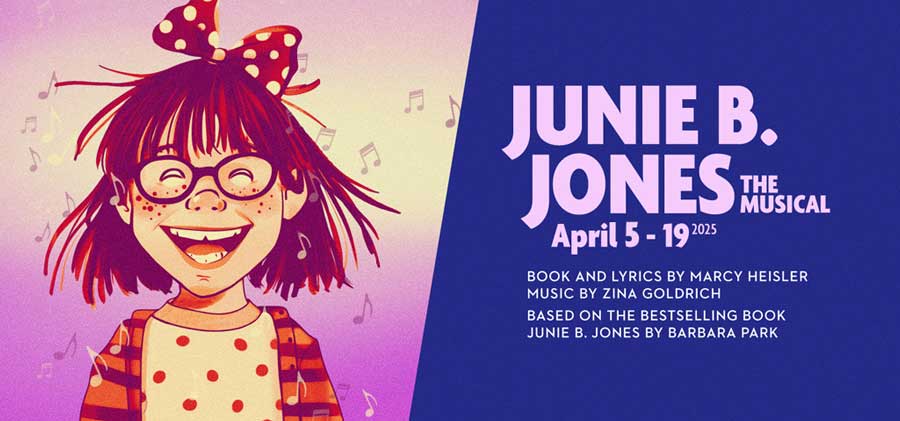 Junie B. Jones April 5 – 19, 2025 Saturdays at 2 p.m.